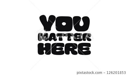 Phrase Quote With Text You Matter Here In Bold Funky Font Style. Empowering Message For Inclusion, Mental Health, And Positive Culture Spaces. Vector Illustration 126201853