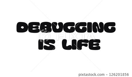 Phrase Quote Design With Text Debugging Is Life In Bold Funky Font. Fun Coding Message For Developers And Tech Fans. Perfect For Posters, Stickers, T-Shirts. Vector Illustration. 126201856