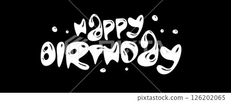 Happy birthday bold liquid chalk style lettering in black and white. Artistic calligraphic design for edgy poster, creative fashion print, modern event visual, greeting card. Vector illustration 126202065