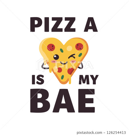Cute heart shaped pizza cartoon with text pizza is my bae ideal for t-shirt prints and projects 126254413