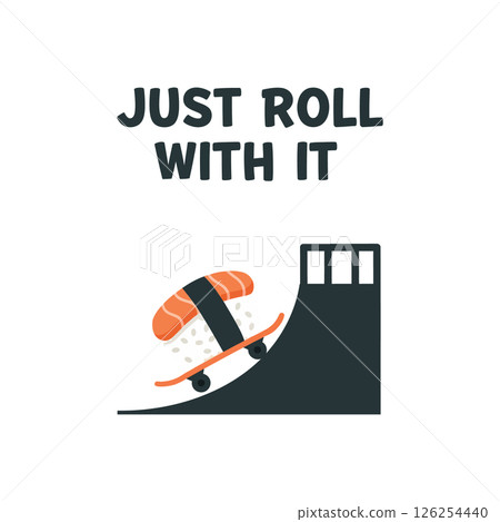Sushi Skateboard Illustration with Motivational Quote Just Roll With It for T Shirt Prints and Projects Sushi Skateboard Illustration with Motivational Quote Just Roll With It for T Shirt Prints and Projects 126254440