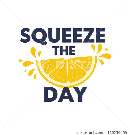 Lemon slice with squeeze the day motivational phrase ideal for t-shirt printing vector illustration 126254469