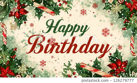 A birthday card features the message Happy Birthday surrounded by holly, snowflakes, and candy canes, creating a cheerful holiday atmosphere. 126279777