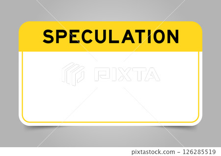 Label banner that have yellow headline with word speculation and white copy space, on gray background Label banner that have yellow headline with word speculation and white copy space, on gray background 126285519