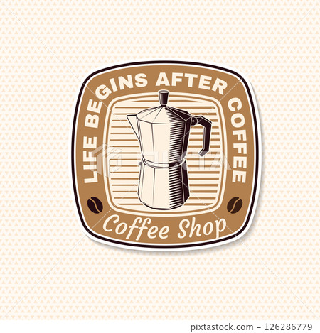 Coffee shop. Life begins after coffee. Vector illustration. Concept for cafe and restaurant logo, brand, label. Logo with beans and stovetop pot coffee maker. Italian coffee maker Coffee shop. Life begins after coffee. Vector illustration. Concept for cafe and restaurant logo, brand, label. Logo with beans and stovetop pot coffee maker. Italian coffee maker 126286779