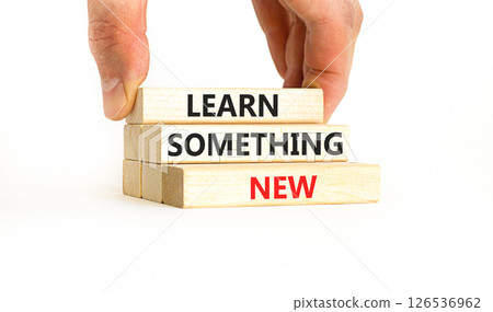 Learn something new symbol. Concept words Learn something new on beautiful block. Businessman's hand. Beautiful white background Business motivational lifestyle learn something new concept Copy space Learn something new symbol. Concept words Learn something new on beautiful block. Businessman's hand. Beautiful white background Business motivational lifestyle learn something new concept Copy space 126536962