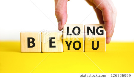 Belonging and belong symbol. Concept words Be you Belong on beautiful wooden block. Beautiful white background Businessman hand. Business motivational belonging and belong concept. Copy space. Belonging and belong symbol. Concept words Be you Belong on beautiful wooden block. Beautiful white background Businessman hand. Business motivational belonging and belong concept. Copy space. 126536999