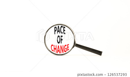 Pace of change symbol. Concept words Pace of change on beautiful black magnifying glass. Beautiful white background. Business pace of change concept. Copy space. Pace of change symbol. Concept words Pace of change on beautiful black magnifying glass. Beautiful white background. Business pace of change concept. Copy space. 126537293