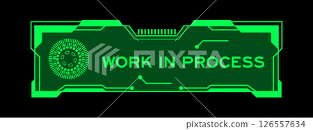 Green color of futuristic hud banner that have word work in process on user interface screen on black background 126557634