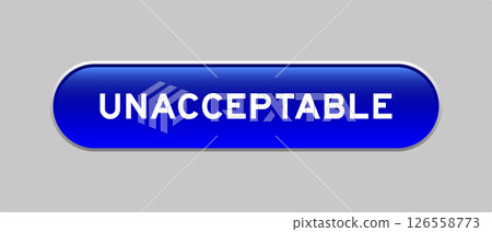 Blue color capsule shape button with word unacceptable on gray background 126558773