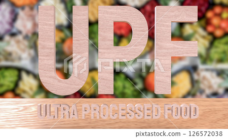 The UPF or Ultra Processed Food for Health concept 3d Rendering. 126572038