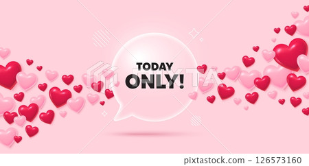 Today only glass speech bubble. 3d hearts pink background. Today only sale tag. Special offer sign. Best price promotion. Valentines day greeting card. Flying hearts. Vector 126573160