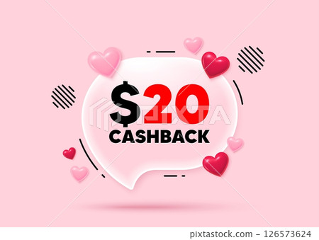 Cashback glass speech bubble. Social media concept. 20 Usd cashback. Money back offer sign. Cash back promo symbol. 3d hearts love speech bubble. Vector 126573624