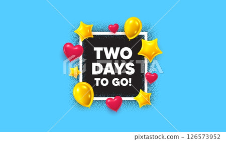 2 days to go photo frame banner. Square picture frame. 2 days to go tag. Special offer price sign. Advertising discounts symbol. 3d balloons as hearts and stars. Vector 126573952