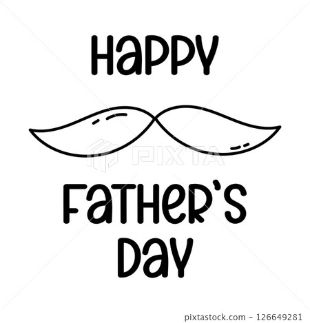 Happy Fathers Day cute greeting card. Minimalist black and white vector illustration with hand drawn outline mustache and bold text. Father's Day graphic 126649281