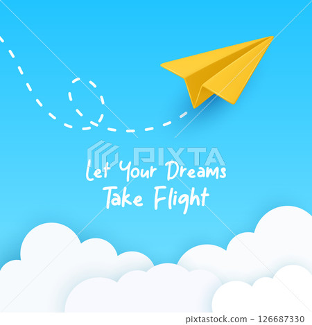 Let Your Dreams Take Flight. Minimalist Vector Banner With Yellow Paper Airplane Flying In Blue Sky, Dashed Looping Trail, Soft White Clouds. Inspirational Quote, Clean Modern Design, Vector Art 126687330