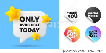 Only available today speech bubble, sticker tags. Discount, Black friday stickers. Only available today tag. Special offer price sign. Advertising discounts symbol. Thank you tag. Vector 126707975