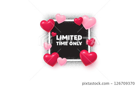 Limited time photo frame banner. Square picture love frame. Limited time tag. Special offer sign. Sale promotion symbol. 3d hearts balloons. Vector 126709370