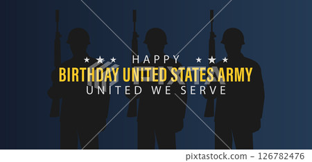 Happy Birthday US Army Commemorating Service and Sacrifice Happy Birthday US Army Commemorating Service and Sacrifice 126782476