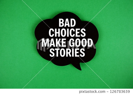 Bad Choices Make Good Stories text with speech bubble on green background 126783639