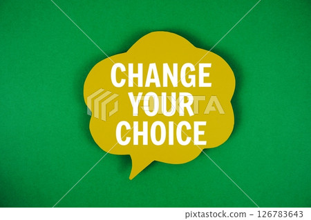 Change Your Choice text with speech bubble on green background Change Your Choice text with speech bubble on green background 126783643