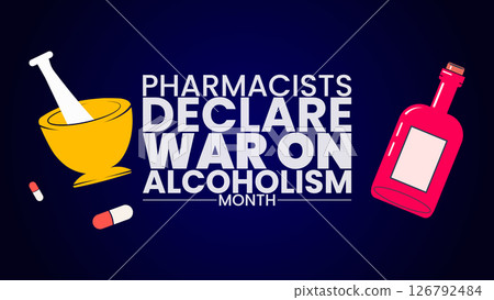 Pharmacists Declare War on Alcoholism Month, Pharmacists Against Alcoholism, A Call to Action, Holiday concept Pharmacists Declare War on Alcoholism Month, Pharmacists Against Alcoholism, A Call to Action, Holiday concept 126792484