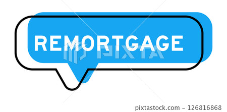 Speech banner and blue shade with word remortgage on white background Speech banner and blue shade with word remortgage on white background 126816868