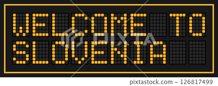 Orange color led banner in word welcome to slovenia on black background Orange color led banner in word welcome to slovenia on black background 126817499