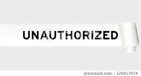 Ripped gray paper background that have word unauthorized under torn part 126817654