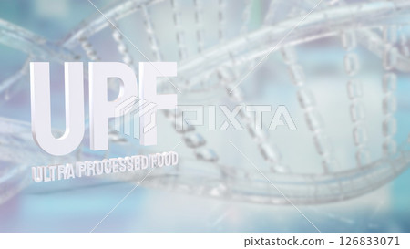 The UPF or Ultra Processed Food for Health concept 3d Rendering. 126833071