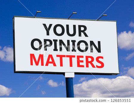 Your opinion matters symbol. Concept words Your opinion matters on beautiful big white billboard. Beautiful blue sky clouds background. Business your opinion matters concept. Copy space. Your opinion matters symbol. Concept words Your opinion matters on beautiful big white billboard. Beautiful blue sky clouds background. Business your opinion matters concept. Copy space. 126853551