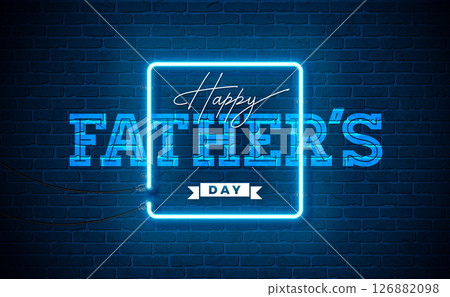 Happy Father's Day Greeting Card Design with Glowing Neon Light and Typography Lettering on Blue Vintage Brick Wall Background. Vector Celebration Illustration for Loved and Best Dad. Template for Happy Father's Day Greeting Card Design with Glowing Neon Light and Typography Lettering on Blue Vintage Brick Wall Background. Vector Celebration Illustration for Loved and Best Dad. Template for 126882098