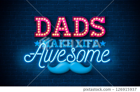 Dads Make Life Awesome Happy Father's Day Greeting Card Design with Glowing Neon and Light Bulb Typography Lettering on Blue Vintage Brick Wall Background. Vector Celebration Illustration for Loved 126915937