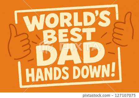 World's Best Dad Hands Down! Typographic Design with Thumbs Up Illustrations in Orange and White for Father's Day World's Best Dad Hands Down! Typographic Design with Thumbs Up Illustrations in Orange and White for Father's Day 127107075