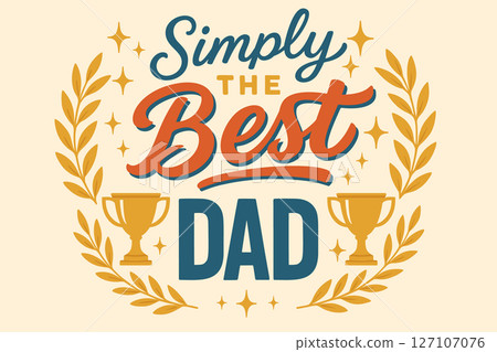 Simply the Best Dad Decorative Typographic Design with Trophy and Laurel Wreath Illustrations in Teal, Orange, and Gold 127107076