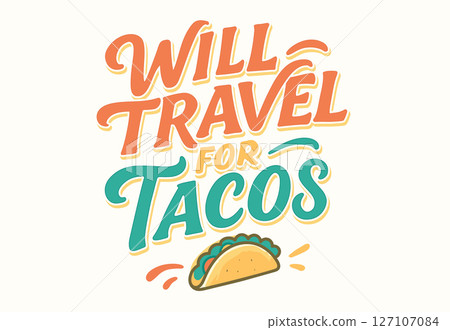 Will Travel For Tacos Hand-Lettered Quote with Taco Illustration in Orange, Teal, and Yellow on a White Background 127107084