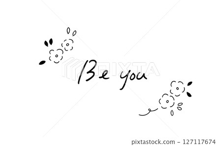Be you | Handwritten message with flower arrangement Be you | Handwritten message with flower arrangement 127117674