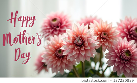 Elegant Mother's Day greeting with pink dahlias in soft focus, convey warmth and love Elegant Mother's Day greeting with pink dahlias in soft focus, convey warmth and love 127220859