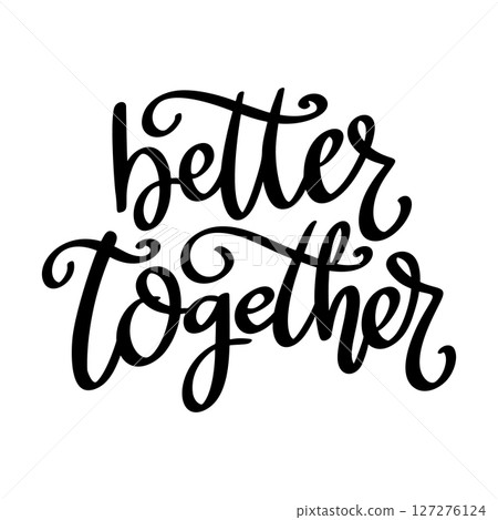 Better together, hand lettering phrase, poster design,calligraphy vector illustration 127276124