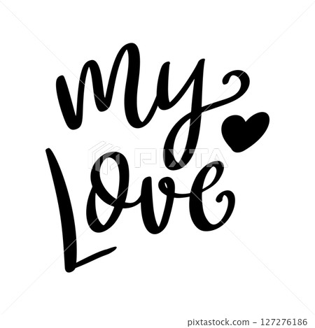 My love, hand lettering phrase, poster design, calligraphy vector illustration 127276186