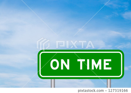 Green color transportation sign with word on time on blue sky with white cloud background Green color transportation sign with word on time on blue sky with white cloud background 127319166