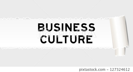 Ripped gray paper background that have word business culture under torn part 127324612