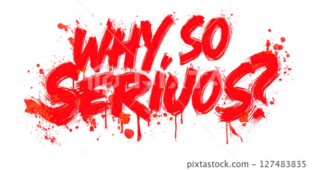 Why so serious. Sloppy blood text with blots and streaks Why so serious. Sloppy blood text with blots and streaks 127483835