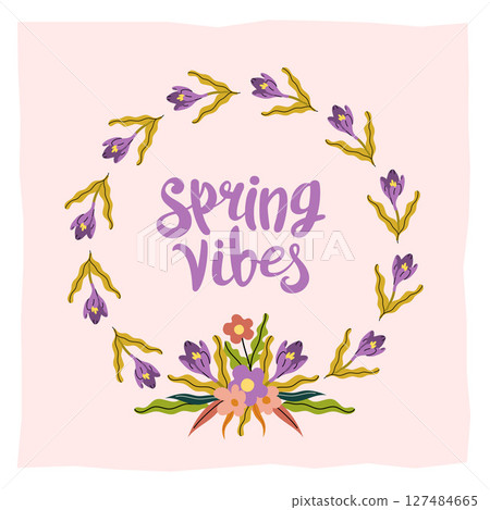 Spring vibes greeting card with crocus flowers wreath, floral bouquet and handwritten typography. Perfect for seasonal greeting card, print. Soft pastel color, fresh spring design. Vector illustration 127484665