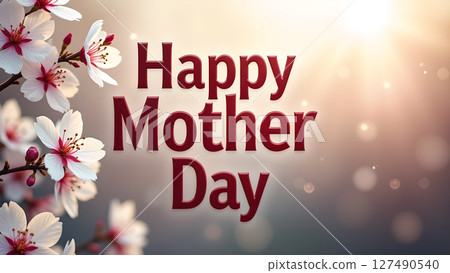 Elegant Happy Mother's Day message with blossoming flowers and a warm radiant glow 127490540
