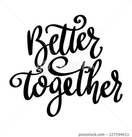 Better together. Lettering phrase isolated on white background Better together. Lettering phrase isolated on white background 127594613