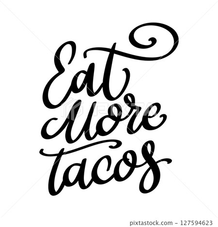 Eat more tacos. Lettering phrase isolated on white background 127594623