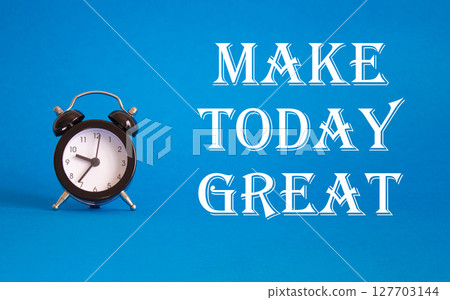 Make today Great symbol. Concept word Make today Great on Beautiful blue background with alarm clock. Business and Make today Great concept. Copy space 127703144