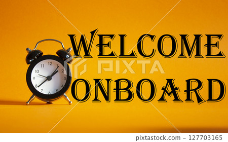 Welcome onboard symbol. Concept words Welcome onboard on Beautiful orange background with alarm clock. Business and Welcome onboard concept. Copy space. 127703165