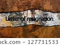 Letter of resignation text on wall 127731533